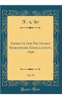 Jahrbuch der Deutschen Shakespeare-Gesellschaft, 1896, Vol. 32 (Classic Reprint)