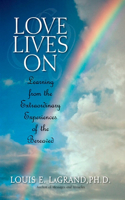 Love Lives On: Learning from the Extraordinary Encounters of the Bereaved(English)