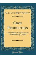Crop Production: United States Crop Summary as of February 1, 1960 (Classic Reprint)
