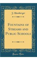 Fountains of Streams and Public Schools (Classic Reprint)