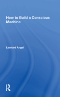 How To Build A Conscious Machine