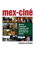 Mex-Ciné: Mexican Filmmaking, Production, and Consumption in the Twenty-first Century