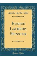 Eunice Lathrop, Spinster (Classic Reprint)