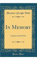 In Memory: Angelina GrimkÃ© Weld (Classic Reprint)