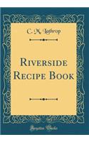 Riverside Recipe Book (Classic Reprint)