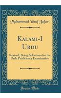 Kalami-I Urdu: Revised; Being Selections for the Urdu Proficiency Examination (Classic Reprint)