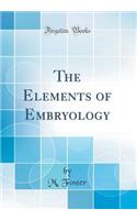The Elements of Embryology (Classic Reprint)