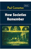 How Societies Remember: (Themes in the Social Sciences)