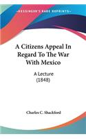 Citizens Appeal In Regard To The War With Mexico