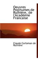 Oeuvres Posthumes de Rulhiaure, de L'Acadacmie Francaise