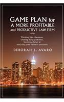 Game Plan for a More Profitable and Productive Law Firm: Thinking Like a Business, Creating Daily Guidelines, Becoming Better at Analyzing Your Busine(English)