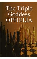 The Triple Goddess Ophelia