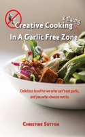 Creative Cooking & Eating in a Garlic Free Zone