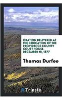 Oration Delivered at the Dedication of the Providence County Court House, December 18, 1877