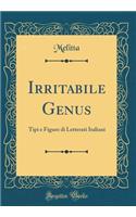 Irritabile Genus: Tipi E Figure Di Letterati Italiani (Classic Reprint)