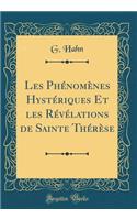 Les Phénomènes Hystériques Et les Révélations de Sainte Thérèse (Classic Reprint)