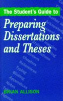 The Student's Guide to Preparing Dissertations and Theses