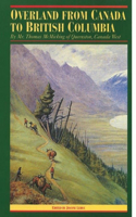 Overland from Canada to British Columbia: By Mr. Thomas McMicking of Queenston, Canada West(The Pioneers of British Columbia)