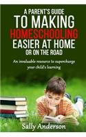 A Parents Guide to Making Home Schooling Easier at Home or on the Road
