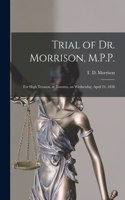 Trial of Dr. Morrison, M.P.P. [microform]