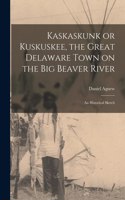 Kaskaskunk or Kuskuskee, the Great Delaware Town on the Big Beaver River