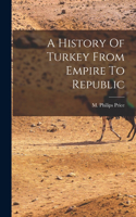 History Of Turkey From Empire To Republic