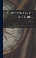 Dictionary of sea Terms: For the use of Yachtsmen, Amateur Boatmen, and Beginners