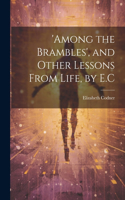 'among the Brambles', and Other Lessons From Life, by E.C