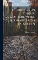 Friedrichs von Schiller saemmtliche Werke, SUpplemente, erstes Baendchen