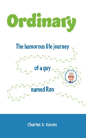 Ordinary: The humorous life journey of a guy named Ron