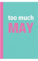 Too Much May