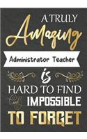 A Truly Amazing Administrator Teacher Is Hard To Find And impossible To Forget