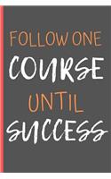 Follow One Course Until Success