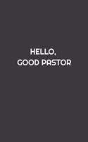 Hello, Good Pastor: Blank Lined Journal Notebook, 120 Pages, Soft Matte Cover, 6 x 9