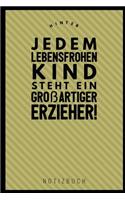 Hinter Jedem Lebensfrohen Kind Steht Ein Grossartiger Erzieher Notizbuch: A5 Notizbuch liniert als Geschenk für Lehrer - Abschiedsgeschenk für Erzieher und Erzieherinnen - Planer - Terminplaner - Kindergarten - Kita - Schu