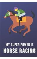 My Super Power Is Horse Racing: Sports Athlete Hobby Journal and Notebook for Friends Family Coworkers. Lined Paper Note Book.