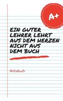 Ein Guter Lehrer Lehrt Aus Dem Herzen Nicht Aus Dem Buch Notizbuch: A5 Tagebuch mit Sprüchen als Danke Geschenk für Lehrer und Lehrerin - Abschiedsgeschenk - Geburtstag - Planer - Terminplaner - Schule - Ferien