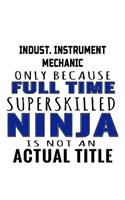 Indust. Instrument Mechanic Only Because Full Time Superskilled Ninja Is Not An Actual Title