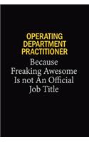 Operating Department Practitioner Because Freaking Awesome Is Not An Official Job Title: 6x9 Unlined 120 pages writing notebooks for Women and girls