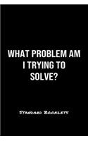 What Problem Am I Trying To Solve?: A softcover blank lined notebook to jot down business ideas, record daily events and ponder life's big questions.