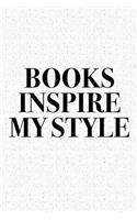 Books Inspire My Style: A 6x9 Inch Matte Softcover Diary Notebook with 120 Blank Lined Pages and a Creative Style and Fashion Cover Slogan