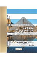 Praxis Zeichnen - XL Übungsbuch 31: Paris(31 Praxis Zeichnen XL)
