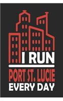 I Run Port St. Lucie Every Day: Port St. Lucie Notebook Port St. Lucie Vacation Journal Handlettering Diary I Logbook 110 Journal Paper Pages Port St. Lucie Buch 6 x 9