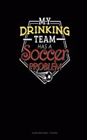 My Drinking Team Has A Soccer Problem: Blank Sheet Music - 12 Staves
