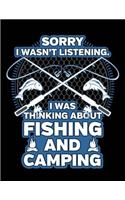Sorry I Wasn't Listening, I was Thinking About Fishing And Camping