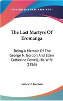 Last Martyrs Of Eromanga: Being A Memoir Of The George N. Gordon And Ellen Catherine Powell, His Wife (1863)