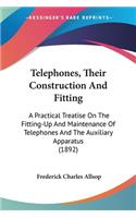 Telephones, Their Construction And Fitting