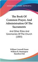 The Book of Common Prayer, and Administration of the Sacraments