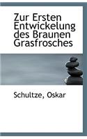 Zur Ersten Entwickelung Des Braunen Grasfrosches