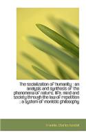 The Socialization of Humanity: An Analysis and Synthesis of the Phenomena of Nature, Life, Mind and
